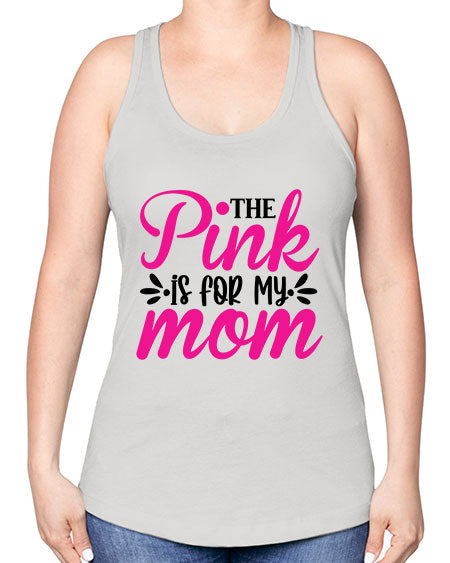 The Pink is for My Mom 1# - breast cancer -Racerback Tank