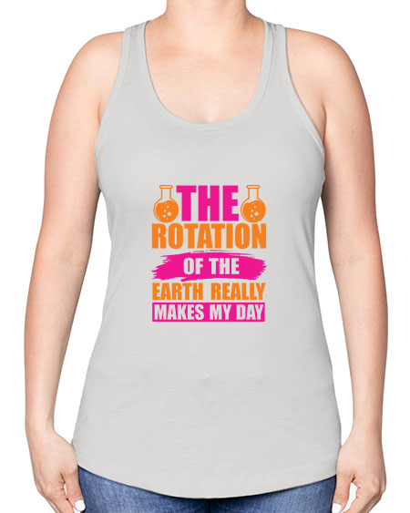 The Rotation Of The Earth Really Makes My Day 14# - nature -Racerback Tank