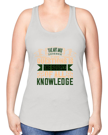 The art and science of asking questions is the source of all knowledge 309# - general science -Racerback Tank