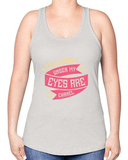 The bags under my eyes are Chanel Style 184# - beauty - fashion -Racerback Tank
