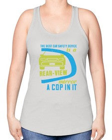 The best car safety device is a rearview mirror with a cop in it 67# - car -Racerback Tank