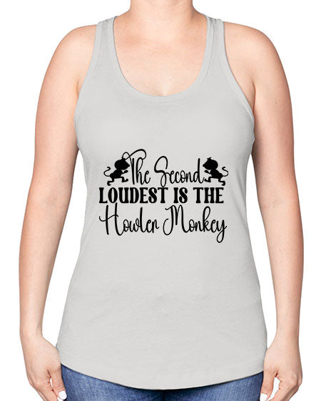 The second loudest is the  - monkey -Racerback Tank
