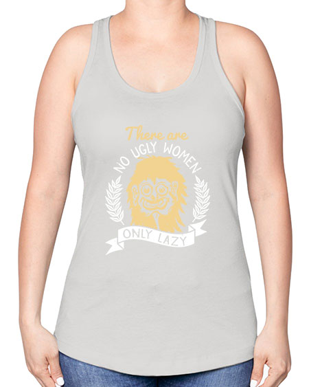 There are no ugly women only lazy Style 179# - beauty - fashion -Racerback Tank