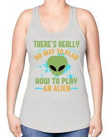 Theres really no way to plan how to play an alien 41# - ufo -Racerback Tank
