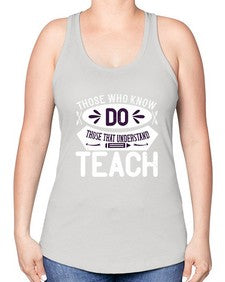 Those who know do Those that understand teach Style 1567# - teacher -Racerback Tank