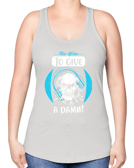 Too glam to give a damn Style 176# - beauty - fashion -Racerback Tank