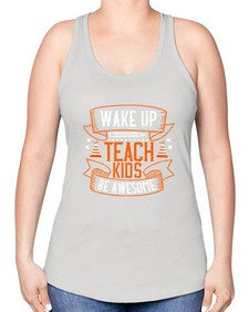 Wake up teach kids be awesome Style 1602# - teacher -Racerback Tank