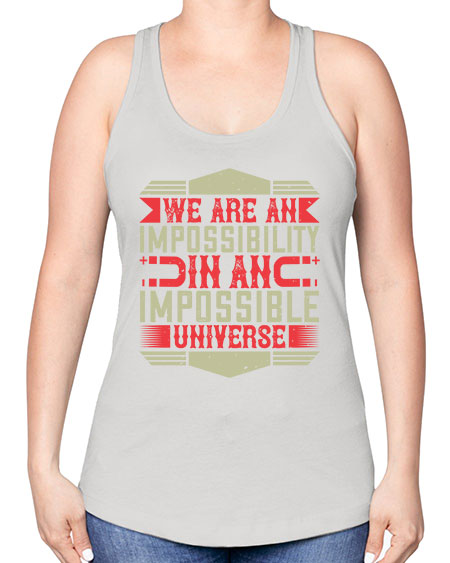 We are an impossibility in an impossible universe 299# - general science -Racerback Tank