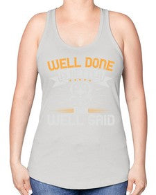 Well done is better than well said Style 5# - motivation -Racerback Tank