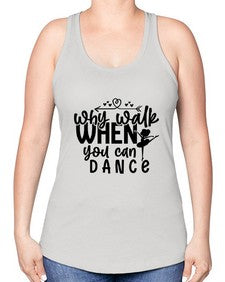 Why walk when you can dance 212# - ballet -Racerback Tank