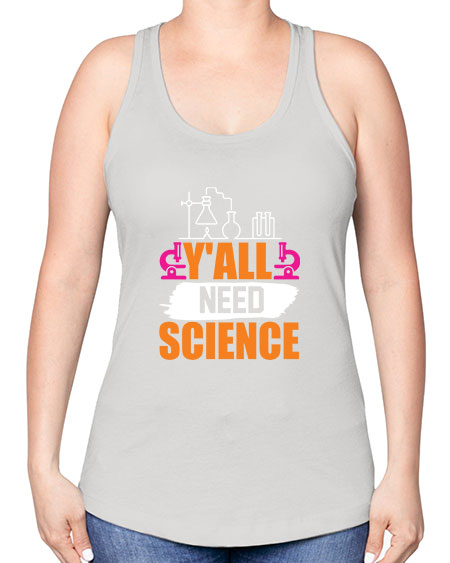 Yall Need Science 4# - general science -Racerback Tank