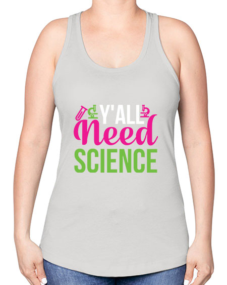 Yall Need Science 6# - general science -Racerback Tank