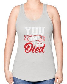 You Have Died 57# - video games -Racerback Tank
