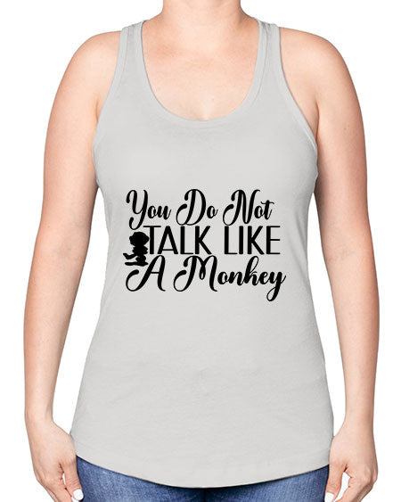 You do not talk like 365# - monkey -Racerback Tank