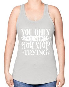You only fail when you stop trying Style 58# - motivation -Racerback Tank