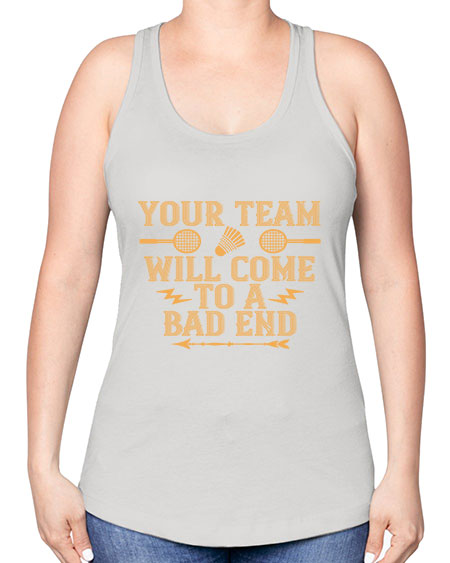 Your team will come to a bad end 1752# - badminton -Racerback Tank
