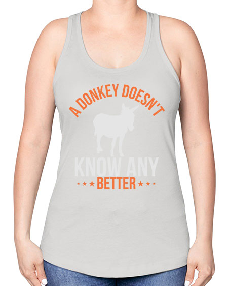 a donkey doesnt know any better Style 5# - donkey -Racerback Tank