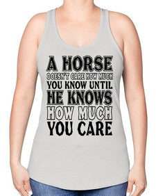 a horse doesnt care how much you know until - horse -Racerback Tank