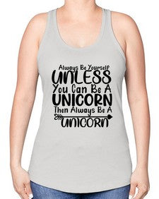 always be yourself unless you can be a unicorn then always be a unicorn 11# - unicorn -Racerback Tank