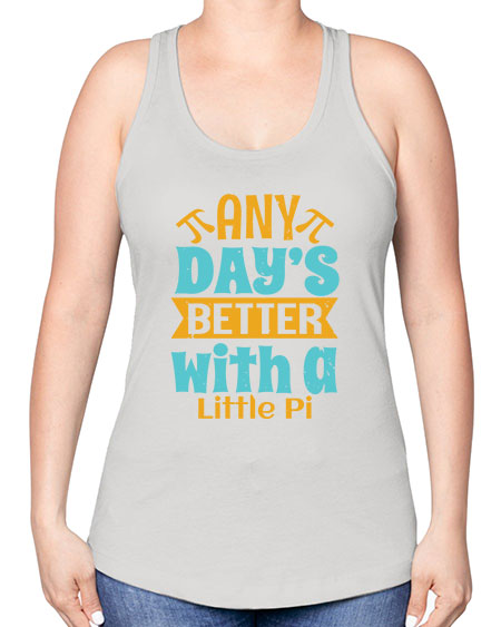 any days better with a little pi 1# - pi -Racerback Tank