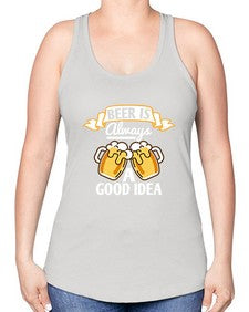 beer is always a good idea 648# - beer -Racerback Tank