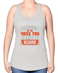 cleaning up the mess you left behind Style 94# - cleaner -Racerback Tank