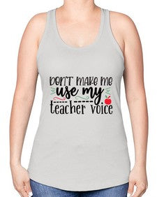 dont make me use my teacher voice Style 127# - teacher -Racerback Tank