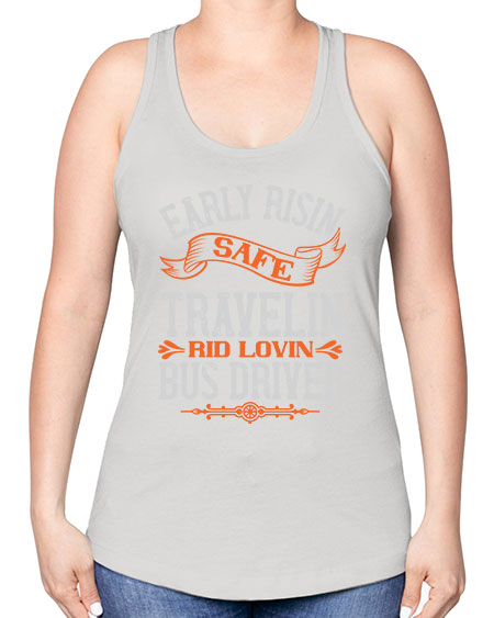 early risin safe travelin rid lovin bus driver Style 732# - Bus Driver -Racerback Tank