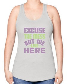 excuse the mess but we live here Style 156# - cleaner -Racerback Tank