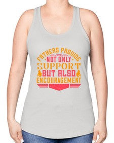 fathers provide not only support but also encouragement 195# - parents day -Racerback Tank