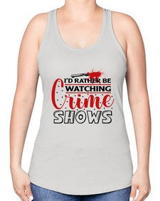 id rather be watching crime shows 616# - true crime -Racerback Tank