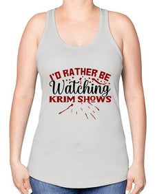 id rather be watching krim shows 684# - true crime -Racerback Tank