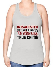 intsauested but willing to discuss true crime 668# - true crime -Racerback Tank