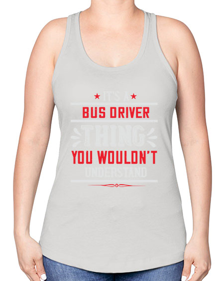 its a bus driver thing you wouldnt understand Style 1012# - Bus Driver -Racerback Tank