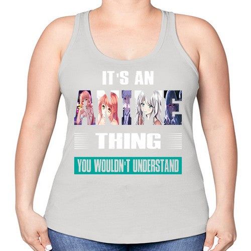 its an thing you wouldnt understand252# - anime -Racerback Tank