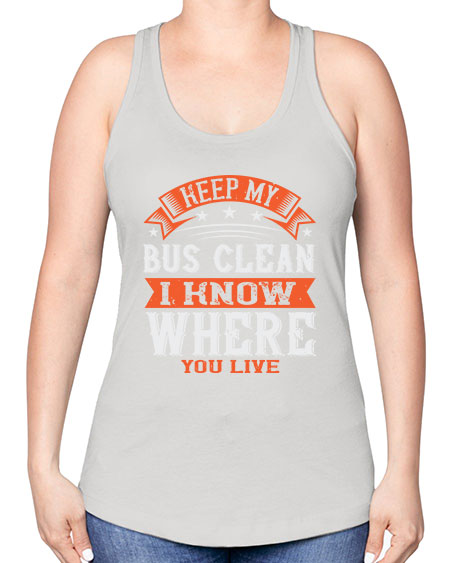 keep my bus clean i know where you live Style 1031# - Bus Driver -Racerback Tank
