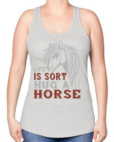 life is sort hug a horse Style 28# - horse -Racerback Tank