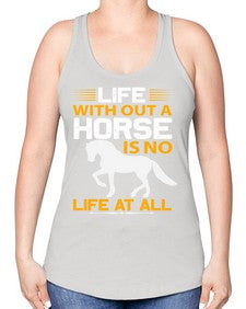 life without a horse is no life at all Style 2# - horse -Racerback Tank