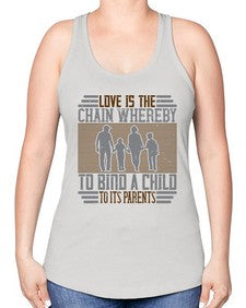 love is the chain whereby to bind a child to its parents 386# - parents day -Racerback Tank