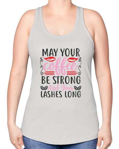 may your coffee be strong and your lashes long Style 151# - beauty - fashion -Racerback Tank