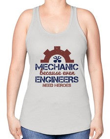mechanic beacuse ever engineers need heroes Style 283# - engineer -Racerback Tank