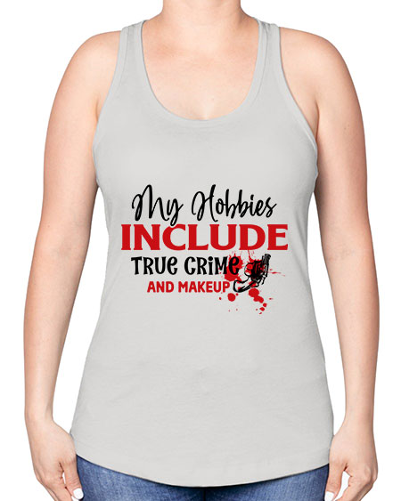my hobbies include true crime and makeup 2# - beauty - fashion -Racerback Tank