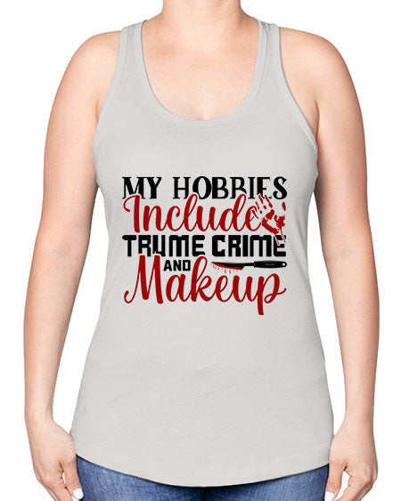 my hobbies include trume crime and makeup 1# - beauty - fashion -Racerback Tank