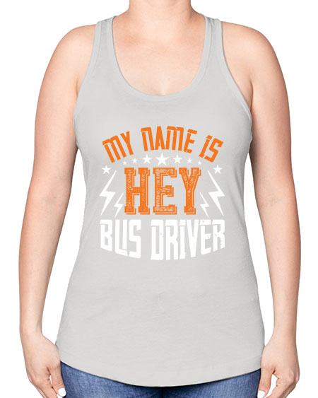 my name is hey bus driver Style 1110# - Bus Driver -Racerback Tank