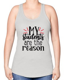 my students are the reason Style 297# - teacher -Racerback Tank