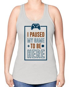 paused my game to hire 144# - video games -Racerback Tank