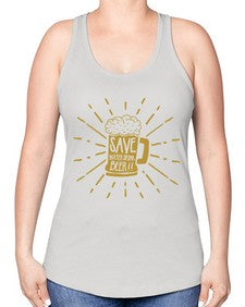 save water drink beer 1517# - beer -Racerback Tank