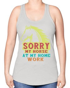 sorry my horse at my home work Style 22# - horse -Racerback Tank