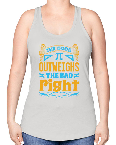 the good Pi outweighhs the bad right 47# - pi -Racerback Tank