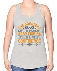 the greatest gift a parent can give a child is selfconfidence 589# - parents day -Racerback Tank
